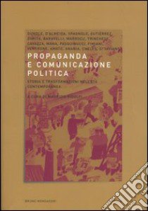 Propaganda e comunicazione politica. Storia e trasformazioni nell'età contemporanea libro di Ridolfi M. (cur.)