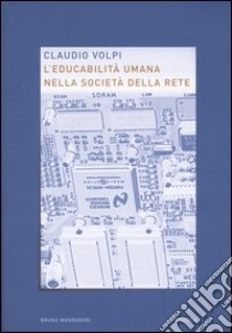 L'educabilità umana nella società della rete libro di Volpi Claudio