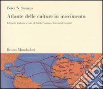 Atlante delle culture in movimento libro di Stearns Peter N.; Fumian C. (cur.); Gozzini G. (cur.)