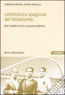 Letteratura spagnola del Novecento. Dal modernismo al postmoderno libro di Morelli Gabriele; Manera Danilo