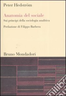 Anatomia del sociale. Sui principi della sociologia analitica libro di Hedström Peter; Barbera F. (cur.)