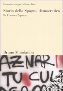 Storia della Spagna democratica. Da Franco a Zapatero libro di Adagio Carmelo; Botti Alfonso