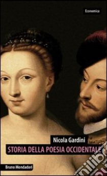 Storia della poesia occidentale. Lirica e lirismo dai provenzali ai postmoderni libro di Gardini Nicola