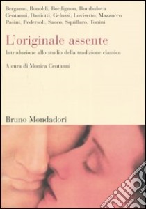 L'originale assente. Introduzione allo studio della tradizione classica libro di Centanni M. (cur.)