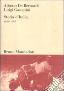 Storia d'Italia 1860-1995 libro di De Bernardi Alberto; Ganapini Luigi