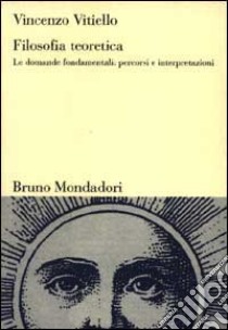 Filosofia teoretica. Le domande fondamentali: percorsi e interpretazioni libro di Vitiello Vincenzo