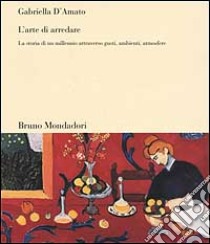 L'arte di arredare. La storia di un millennio attraverso gusti, ambienti, atmosfere libro di D'Amato Gabriella