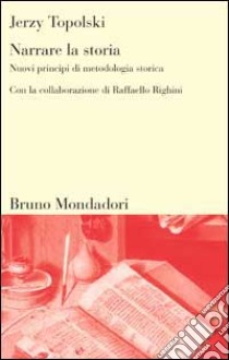 Narrare la storia. Nuovi principi di metodologia storica libro di Topolski Jerzy