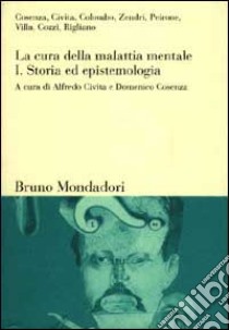 La cura della malattia mentale. Vol. 1: Storia ed epistemologia libro di Civita A. (cur.); Cosenza D. (cur.)