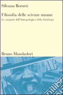 Filosofia delle scienze umane. Le categorie dell'antropologia e della sociologia libro di Borutti Silvana