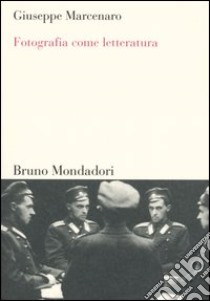 Fotografia come letteratura libro di Marcenaro Giuseppe