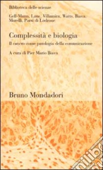 Complessità e biologia. Il cancro come patologia della comunicazione libro di Biava P. M. (cur.)