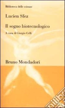 Il sogno biotecnologico libro di Sfez Lucien; Celli G. (cur.)