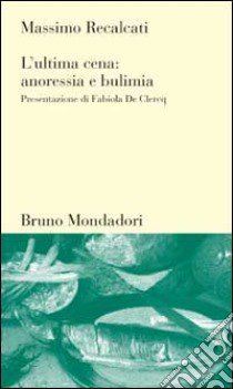 L'ultima cena: anoressia e bulimia libro di Recalcati Massimo