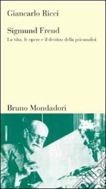 Sigmund Freud. La vita, le opere e il destino della psicoanalisi libro di Ricci Giancarlo