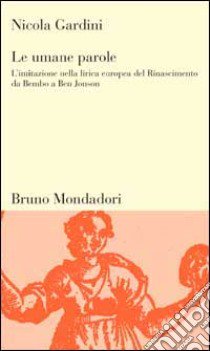 Le umane parole. L'imitazione nella lirica europea del Rinascimento da Bembo a Ben Jonson libro di Gardini Nicola