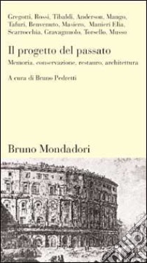 Il progetto del passato. Memoria, conservazione, restauro, architettura libro di Pedretti B. (cur.)