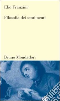 Filosofia dei sentimenti libro di Franzini Elio