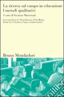 La ricerca sul campo in educazione. Vol. 1: I metodi qualitativi libro di Mantovani S. (cur.)