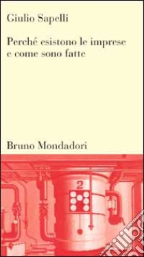 Perché esistono le imprese e come sono fatte libro di Sapelli Giulio