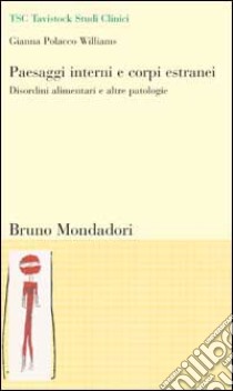 Paesaggi interni e corpi estranei. Disordini alimentari e altre patologie libro di Williams Polacco Gianna