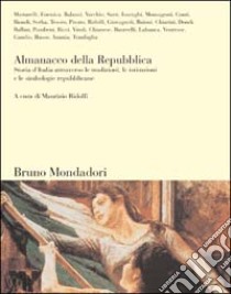 Almanacco della Repubblica. Storia d'Italia attraverso le tradizioni, le istituzioni e le simbologie repubblicane libro di Ridolfi Maurizio