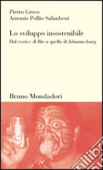 Lo sviluppo insostenibile libro di Greco Pietro; Pollio Salimbeni Antonio