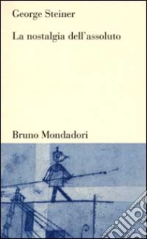 La Nostalgia dell'assoluto libro di Steiner George; Bidussa D. (cur.)