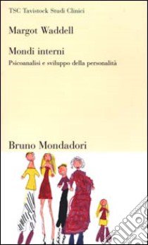 Mondi interni. Psicoanalisi e sviluppo della personalità libro di Waddell Margot