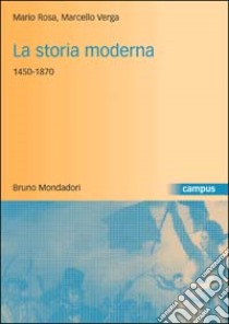 La storia moderna 1450-1870 libro di Rosa Mario; Verga Marcello