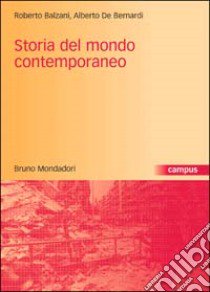 Storia del mondo contemporaneo libro di Balzani Roberto; De Bernardi Alberto