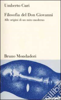 Filosofia del Don Giovanni. Alle origini di un mito moderno libro di Curi Umberto