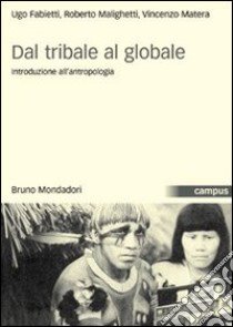 Dal tribale al globale. Introduzione all'antropologia libro di Fabietti Ugo; Malighetti Roberto; Matera Vincenzo