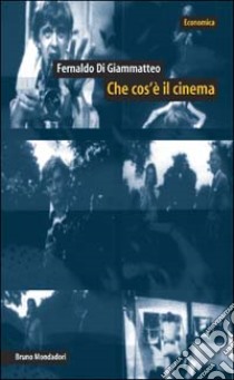 Che cos'è il cinema. Con un dizionario delle tecniche, dei generi e delle teorie libro di Di Giammatteo Fernaldo