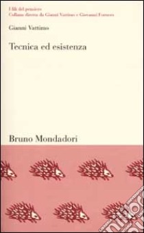 Tecnica ed esistenza. Una mappa filosofica del Novecento libro di Vattimo Gianni; Bagetto L. (cur.)