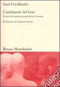 L'ambiguità del bene. Il caso del nazista pentito Kurt Gerstein libro di Friedländer Saul