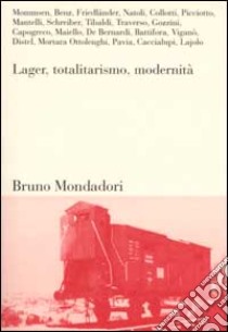 Lager, totalitarismo, modernità libro di Ist. ligure storia della Resist. e dell'età cont. (cur.)