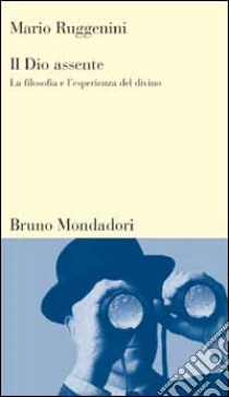 Il dio assente. La filosofia e l'esperienza del divino libro di Ruggenini Mario