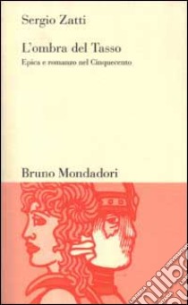 L'ombra del Tasso. Epica e romanzo nel Cinquecento libro di Zatti Sergio