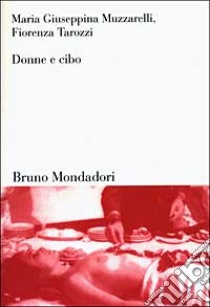 Donne e cibo. Una relazione nella storia libro di Muzzarelli Maria Giuseppina; Tarozzi Fiorenza