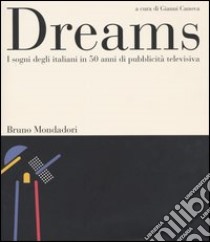 Dreams. I sogni degli italiani in 50 anni di pubblicità televisiva libro di Canova G. (cur.)