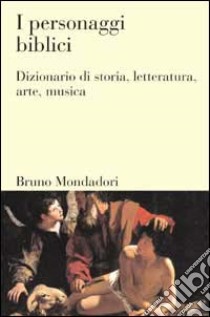 I personaggi biblici. Dizionario di storia, letteratura, arte, musica libro di Bocian Martin