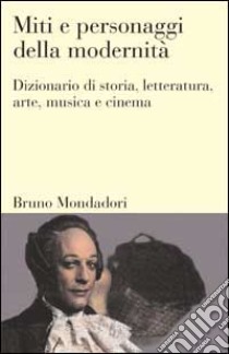 Miti e personaggi della modernità. Dizionario di storia, letteratura, arte, musica, cinema libro di Stapper Léon; Altena Peter; Uyen Michel; Contarini S. (cur.)