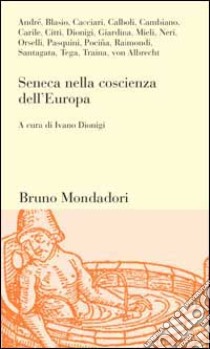 Seneca nella coscienza dell'Europa libro di Dionigi I. (cur.)