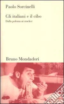 Gli italiani e il cibo. Dalla polenta ai cracker libro di Sorcinelli Paolo