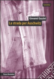 La strada per Auschwitz. Documenti e interpretazioni sullo sterminio nazista libro di Gozzini Giovanni