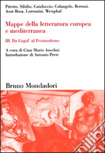 Mappe della letteratura europea e mediterranea. Vol. 3: Da Gogol' al Postmoderno libro di Anselmi G. M. (cur.)