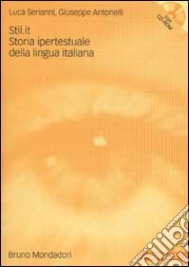 Stil.it. Storia ipertestuale della lingua italiana. Con CD-ROM libro di Serianni Luca; Antonelli Giuseppe