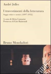 I travestimenti della letteratura. Saggi critici e teorici (1897-1932) libro di Jolles André; Contarini S. (cur.)