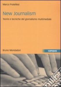 New journalism. Teorie e tecniche del giornalismo multimediale libro di Pratellesi Marco